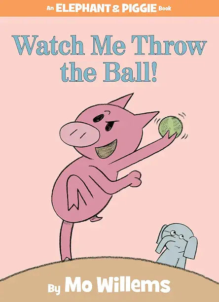 Elephant and Piggie: Watch me Throw the Ball