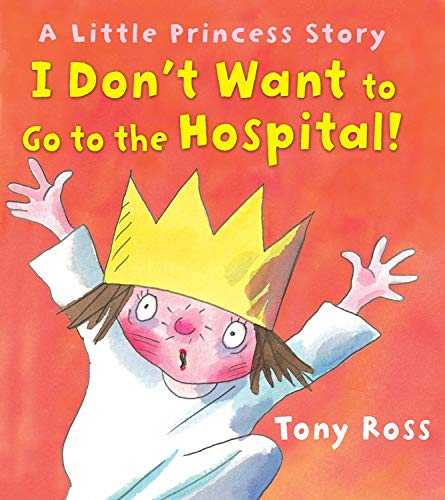 Little Princess I Don’t Want to Go to Hospital!
