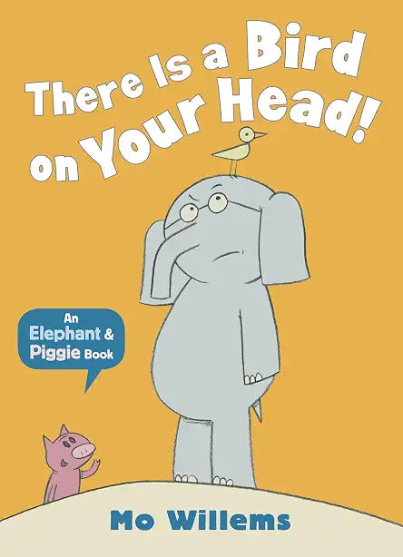 Elephant and Piggie: There is a Bird on your Head