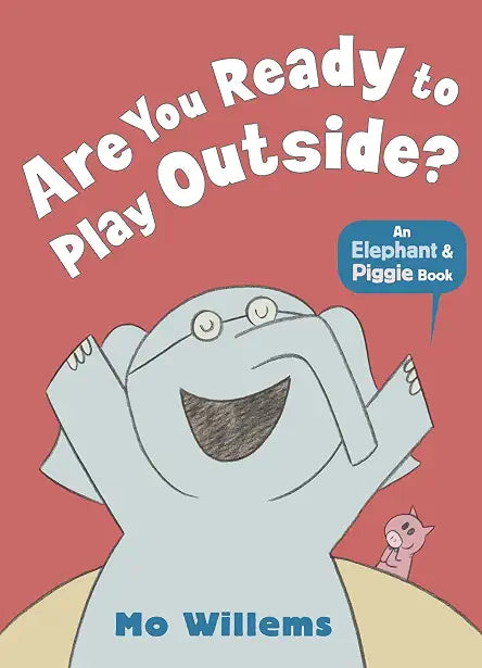 Elephant and Piggie: Are you Ready to Play Outside