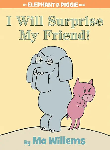 Elephant and Piggie: I will Surprise my Friend